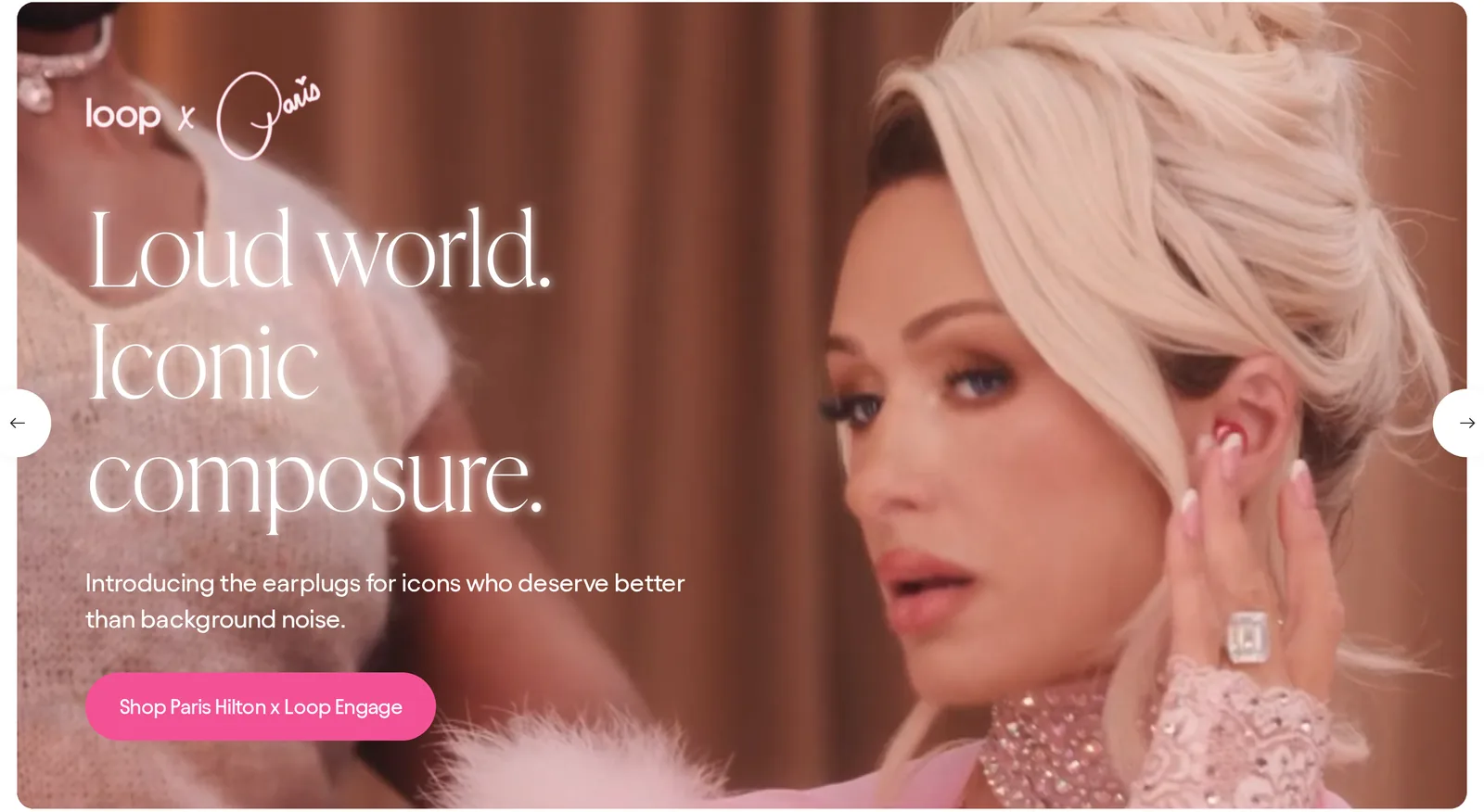 Loop Earplugs homepage hero with Paris Hilton wearing a pink earplug, the headline Loud world. Iconic composure., the line Introducing the earplugs for icons who deserve better than background noise, and a Shop Paris Hilton x Loop Engage button