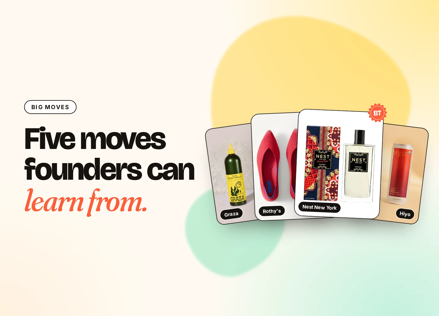Big Moves: five moves founders can learn from. Graza, Rothy's, Nest New York and Hiyo products.