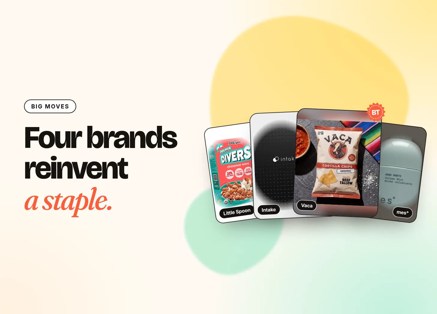 Big Moves: four brands reinvent a staple. Little Spoon, Intake Breathing, Vaca Chips and mes° products.